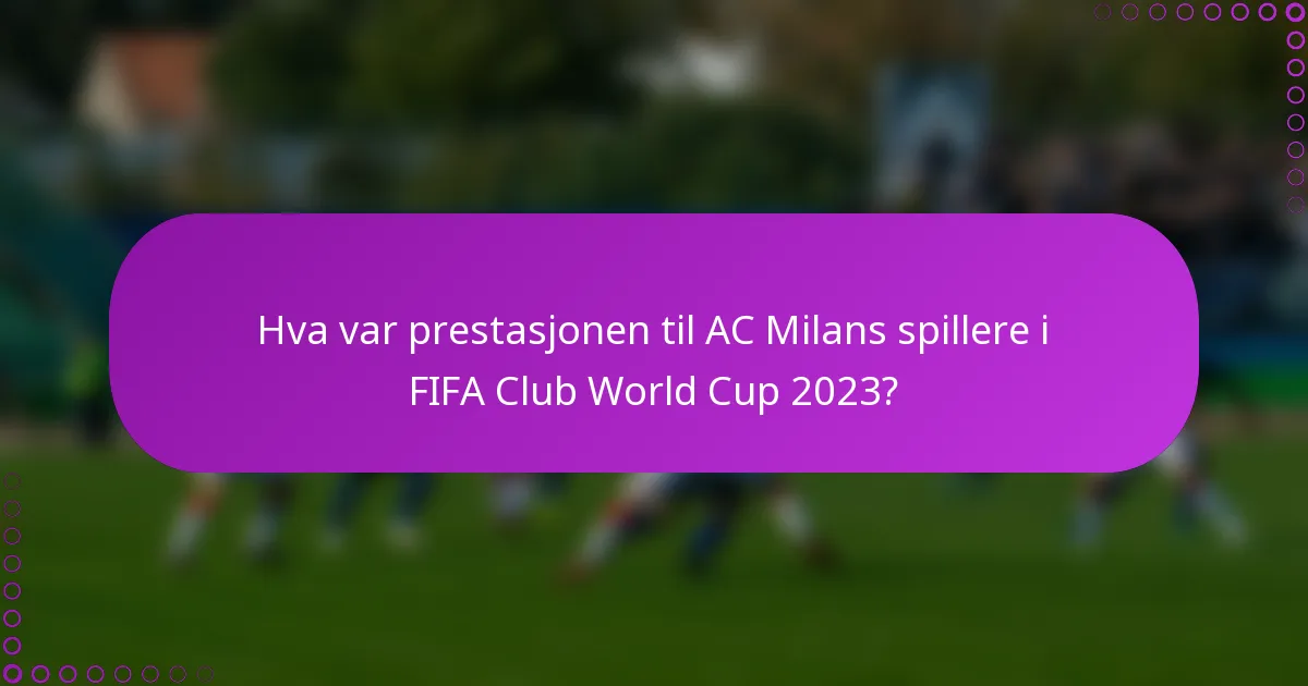 Hva var prestasjonen til AC Milans spillere i FIFA Club World Cup 2023?