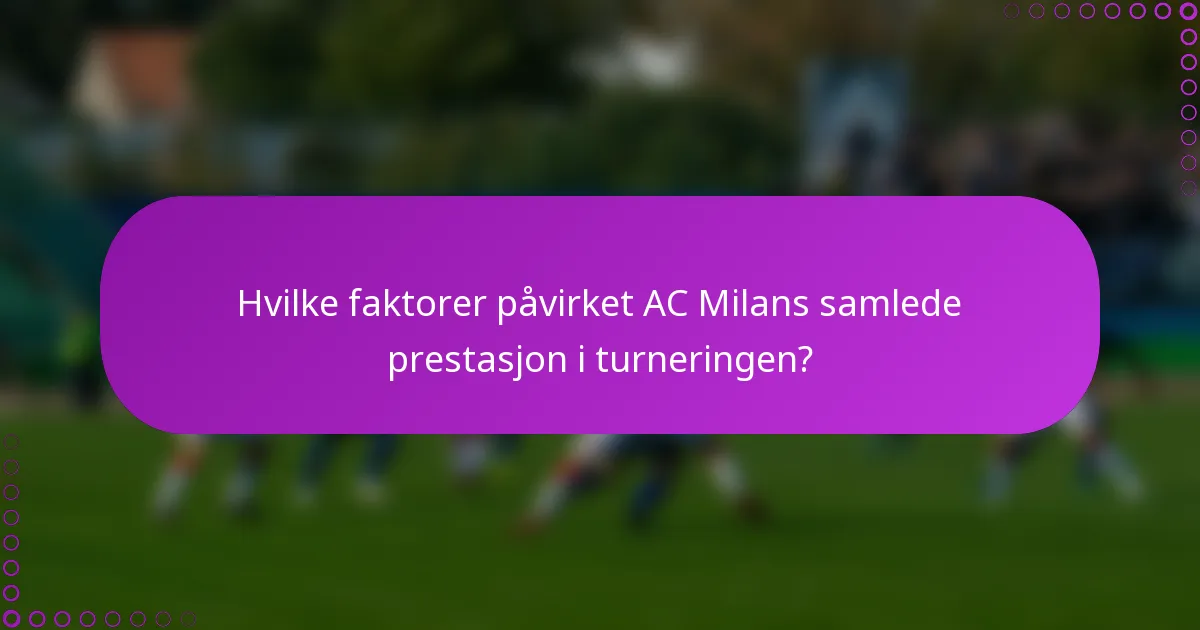 Hvilke faktorer påvirket AC Milans samlede prestasjon i turneringen?