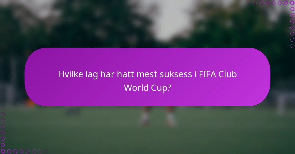 Hvilke lag har hatt mest suksess i FIFA Club World Cup?