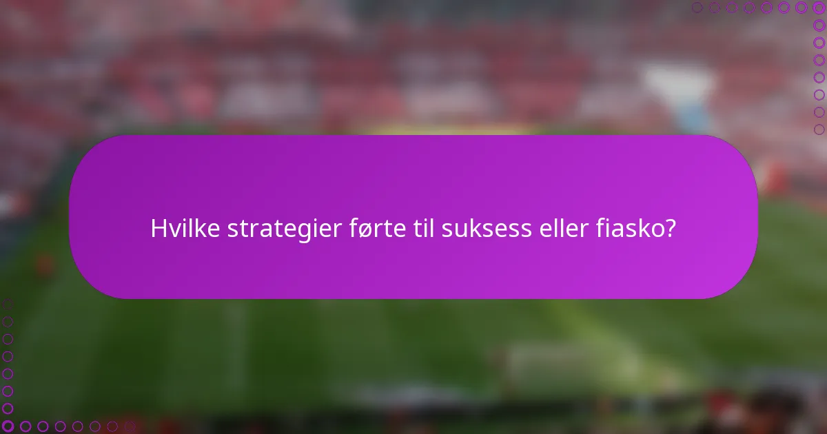 Hvilke strategier førte til suksess eller fiasko?