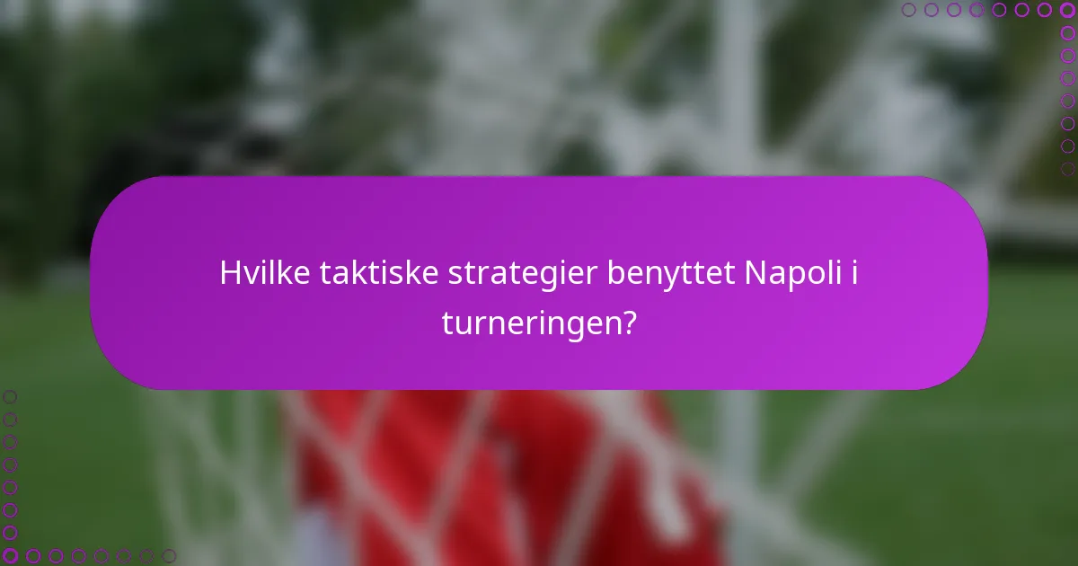 Hvilke taktiske strategier benyttet Napoli i turneringen?