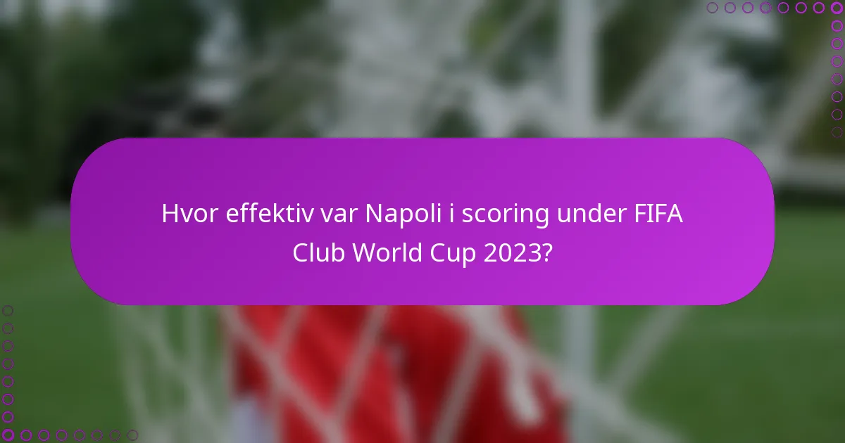 Hvor effektiv var Napoli i scoring under FIFA Club World Cup 2023?