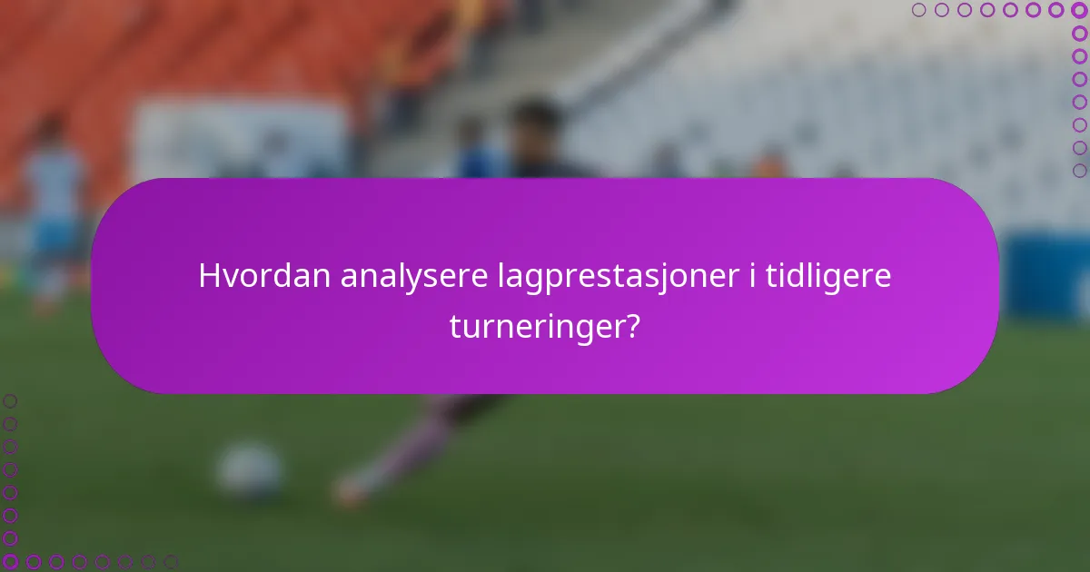 Hvordan analysere lagprestasjoner i tidligere turneringer?