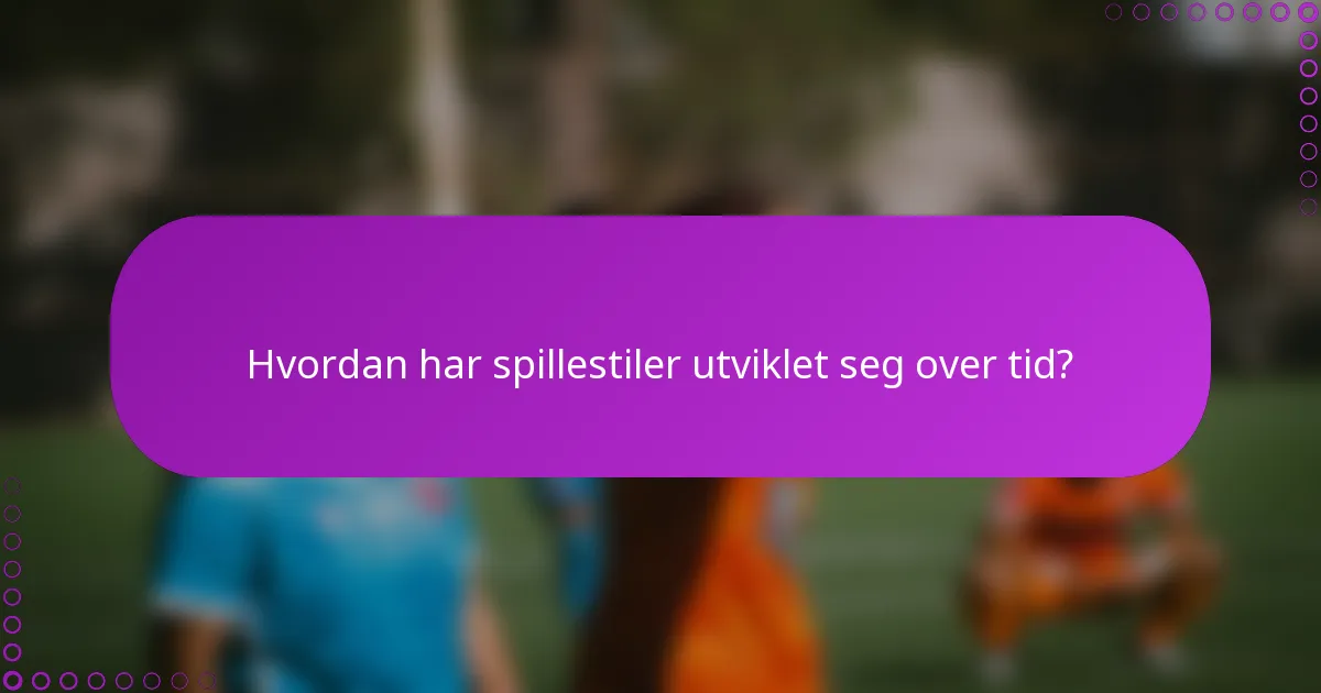 Hvordan har spillestiler utviklet seg over tid?