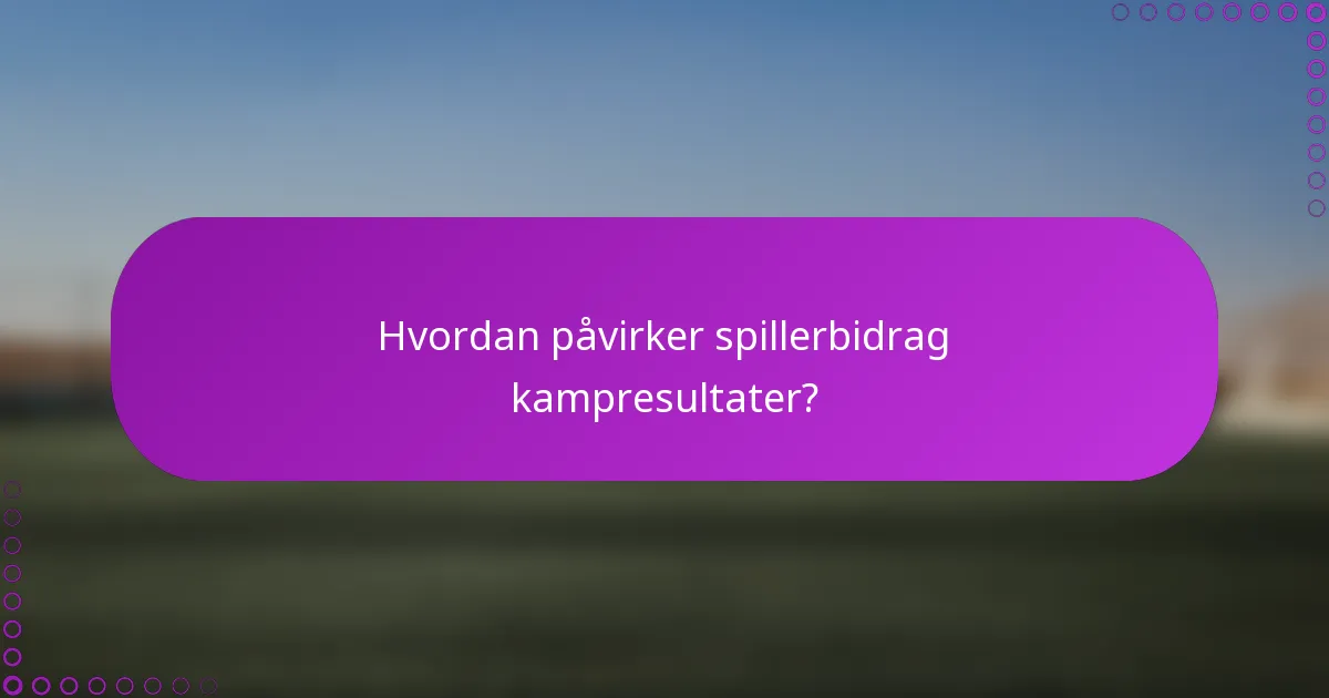 Hvordan påvirker spillerbidrag kampresultater?