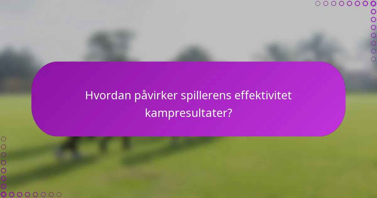 Hvordan påvirker spillerens effektivitet kampresultater?